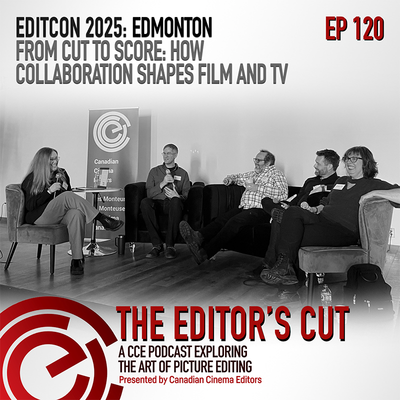 Episode 120: Editcon 2025: Edmonton - From Cut to Score: How Collaboration Shapes Film and TV